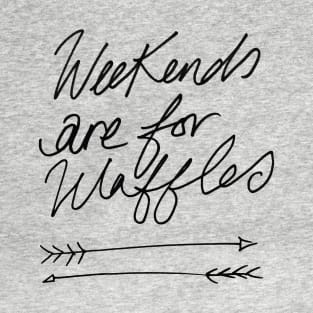 Weekends are for waffles! T-Shirt